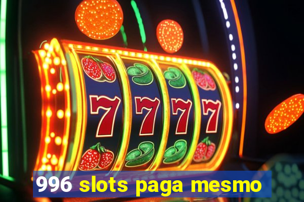 996 slots paga mesmo